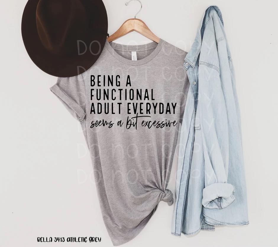 Being a Function Adult Everyday Seems A Bit Excessive Graphic Tee